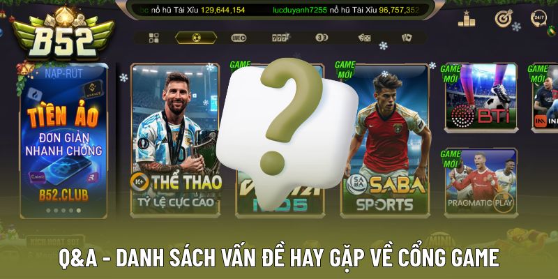 Tập hợp các FAQ thường gặp về cổng game